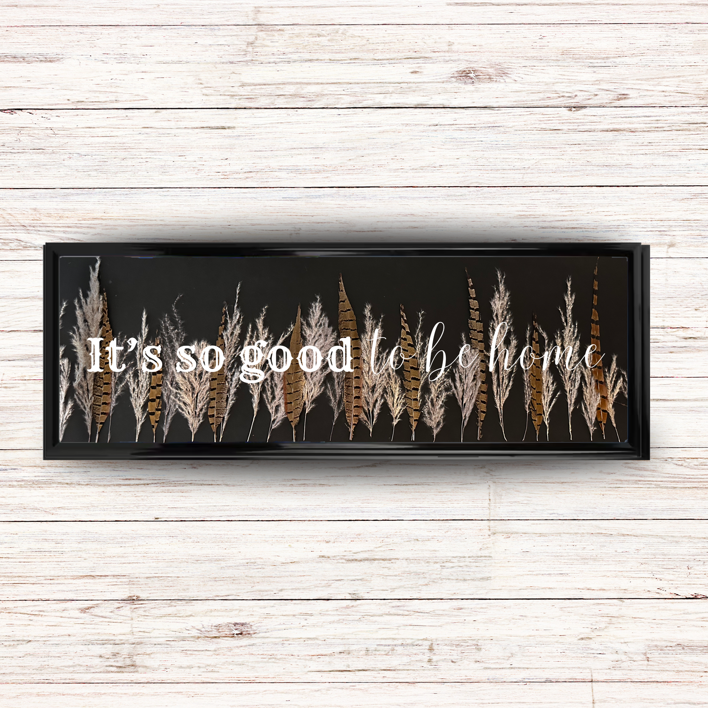 It's So Good To Be Home | Black Framed Sign